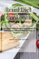 Renal Diet Cookbook: The Complete Guide to Managing Kidney Disease and Avoiding Dialysis 1802746161 Book Cover