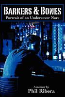 Barkers & Bones: Portrait of an Undercover Narc 0615462626 Book Cover