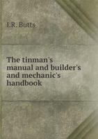 The Tinman's Manual and Builder's and Mechanic's Handbook 1443779989 Book Cover