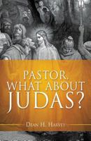 Pastor, What About Judas? 154561220X Book Cover