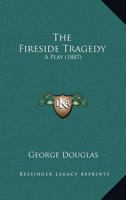 The Fireside Tragedy: A Play 0548787263 Book Cover