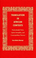 Translation in African Contexts: Postcolonial Texts, Queer Sexuality, and Cosmopolitan Fluency 1606353217 Book Cover