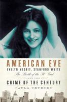 American Eve: Evelyn Nesbit, Stanford White, the Birth of the "It" Girl and the Crime of the Century 1594489939 Book Cover