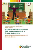 A Educação dos alunos com NEE no Ensino Médio e o Ensino de Química: Necessidades Educativas Especiais e o Ensino de Química 6139604710 Book Cover