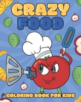 Crazy Food Coloring Book For Kids: Food And Drinks Doing Crazy and Funny Activities B094H235MC Book Cover