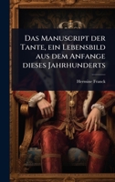 Das Manuscript der Tante, ein Lebensbild aus dem Anfange dieses Jahrhunderts (German Edition) 1024944352 Book Cover