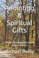 Anointing & Spiritual Gifts: The Master's Apprentice Study Series, Volume 3 151951297X Book Cover