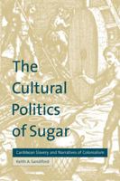 The Cultural Politics of Sugar: Caribbean Slavery and Narratives of Colonialism (Cultural Margins)