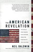 The American Revelation: Ten Ideals That Shaped Our Country from the Puritans to the Cold War 0312325436 Book Cover