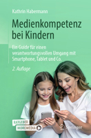 Medienkompetenz bei Kindern: Ein Guide für einen verantwortungsvollen Umgang mit Smartphone, Tablet und Co. (German Edition) 3662700522 Book Cover