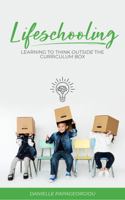 Lifeschooling: Learning to Think Outside the Curriculum Box B0F7GLGNTQ Book Cover