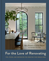 For the Love of Renovating: Tips, Tricks, and Inspiration for Creating Your Dream Home 1454949279 Book Cover