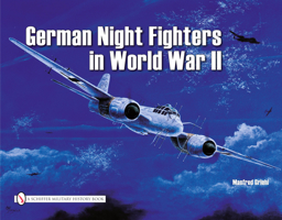 German Night Fighters in World War II: Ar 234-Do 217-Do 335-Ta 154-He 219-Ju 88-Ju 388-Bf 110-Me 262 Etc. (Schiffer Military) 0887402003 Book Cover