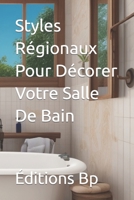 Styles Régionaux Pour Décorer Votre Salle De Bain (Décoration d'Intérieur En Langue Française) B0CH253P9H Book Cover