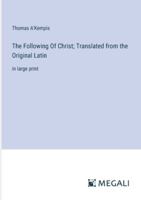 The Following Of Christ; Translated from the Original Latin: in large print 3368370960 Book Cover
