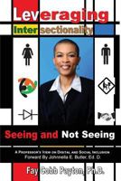 Leveraging Intersectionality: Seeing and Not Seeing 0989288412 Book Cover