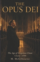 The Opus Dei: The Age of Gregorian Chant | Cluny 1088 (Beyond His Story We Stand) B0GYX1ZB7L Book Cover