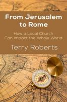 From Jerusalem to Rome: How a Local Church Can Impact the Whole World 099094882X Book Cover