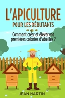 L'apiculture pour les d�butants: Comment cr�er et �lever vos premi�res colonies d'abeilles ? 180362227X Book Cover