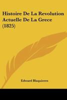 Histoire De La Revolution Actuelle De La Grece... 1271463733 Book Cover