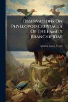 Observations on Phyllopod Crustacea of the Family Branchipidae: With Descriptions of Some New Genera and Species, from America 1273615336 Book Cover