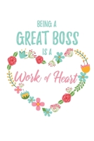Being a Great Boss is a Work of Heart: 6x9 Lined Floral Heart Notebook/Journal Appreciation Gift Idea For Bosses, Managers, Directors, Owners 1704238021 Book Cover