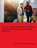 Apoyo a las gestiones cotidianas de las personas dependientes. UF0123. (Atención sociosanitaria a personas en el domicilio) (Spanish Edition) 8419189707 Book Cover