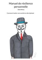 Manuel de résilience personnelle: Comment hacker une société en décrépitude (French Edition) 2322503592 Book Cover