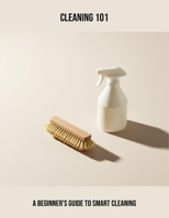 Cleaning 101: A Beginner'S Guide To Smart Cleaning B0FPRL233N Book Cover