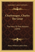 Charlemagne (Charles the Great) the hero of two nations. by H. W 1166483215 Book Cover