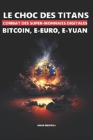 LE CHOC DES TITANS: COMBAT DES SUPER-MONNAIES DIGITALES - BITCOIN, E-EURO, E-YUAN (French Edition) B0CSWQ7FJ5 Book Cover