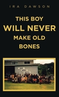 This Boy Will Never Make Old Bones B0CQPN9ZQN Book Cover