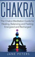 Chakras: The Chakra Meditation Guide for Healing, Balancing and Feeling Energized and Recharged 152398970X Book Cover