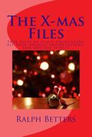 The X-mas Files: True tales of Claus encounters, elf help, angelic interventions, and holiday spirits 1469914441 Book Cover