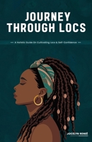 Journey Through Locs: A Holistic Guide On Cultivating Locs & Self-Confidence B0FF2FX45G Book Cover