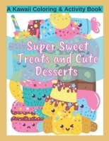 Super Sweet Treats and Cute Desserts A Kawaii Coloring and Activity Book: Coloring, Drawing, Word Search, Dot to Dot Activities - fun for all ages! B08X5WCT5X Book Cover