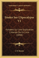 Etudes Sur L'Apocalypse V1: Fondees Sur Une Explication Litterale De Ce Livre (1850) 116678021X Book Cover