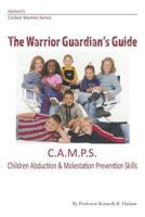 Warrior Guardian's Guide: Children's Abduction and Molestation Prevention Skills 1726833429 Book Cover