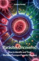 Parasites Uncovered: How to Identify and Treat the Most Common Parasitic Diseases B0G3MGJDNG Book Cover