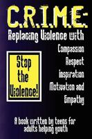 C.R.I.M.E.: Replacing Violence with Compassion, Respect, Inspiration, Motivation, and Empathy 0980111498 Book Cover