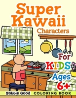 Super Kawaii Characters Coloring Book For Kids Ages 6+: Enter a Cute World of Quirky Characters Living Their Adorable Daily Lives - Fantastic Christma B0CQCN2NKB Book Cover