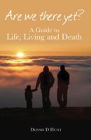 Are We There Yet?: A Guide to Life, Living and Death 1905886268 Book Cover