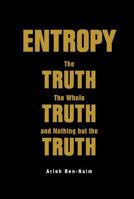 Entropy: The Truth, the Whole Truth, and Nothing But the Truth 9813147679 Book Cover