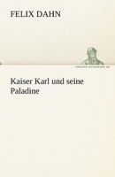 Kaiser Karl Und Seine Paladine (Vollst�ndige Ausgabe) 8026861329 Book Cover
