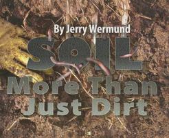 Soil: More Than Just Dirt 0972625534 Book Cover