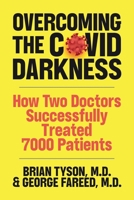 Overcoming the COVID-19 Darkness: How Two Doctors Successfully Treated 7000 Patients B09PVNF24K Book Cover