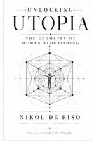 Unlocking Utopia: The Geometry of Human Flourishing B0H3H5P8XL Book Cover