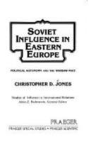 Soviet Influence in Eastern Europe : Political Autonomy and the Warsaw Pact 0030490812 Book Cover