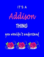 It's A Addison Thing You Wouldn't Understand: Addison First Name Personalized Journal 8.5 x 11 Notebook, Wide Ruled (Lined) blank pages Funny Cover for Girls and Women with Pink Roses on Blue 1707532249 Book Cover