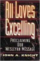 All Loves Excelling: Proclaiming Our Wesleyan Message 0834115654 Book Cover